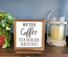 Load image into Gallery viewer, 6x6 May Your Coffee Kick In