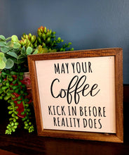 Load image into Gallery viewer, 6x6 May Your Coffee Kick In